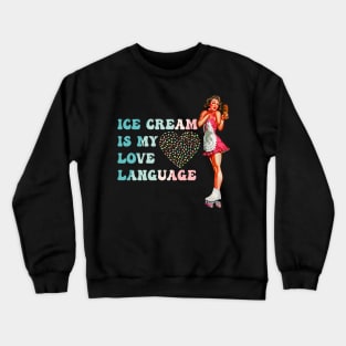 Ice Cream Is My Love Language Crewneck Sweatshirt